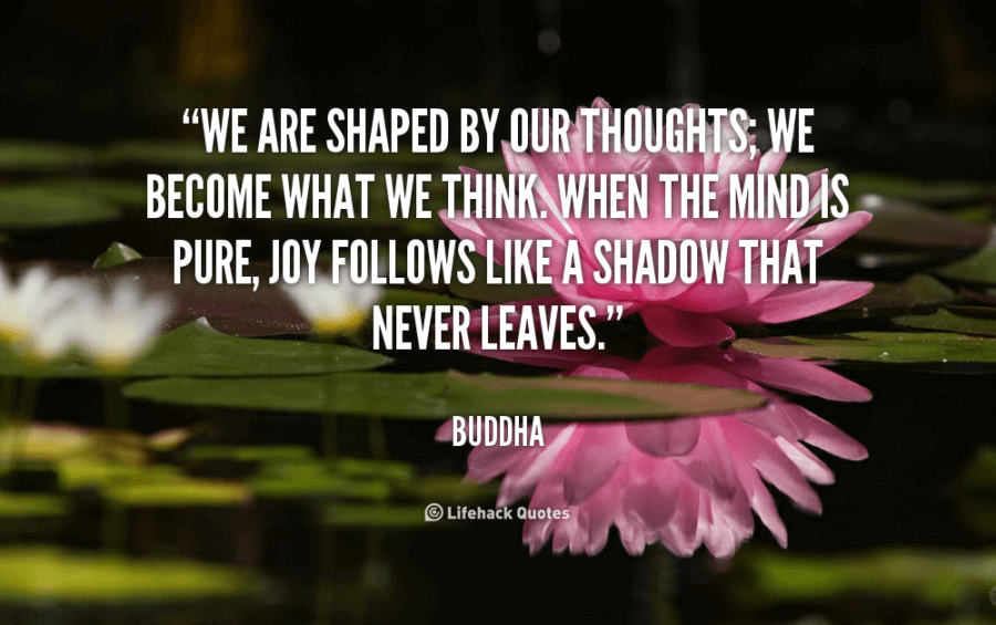 quote-buddha-we-are-shaped-by-our-thoughts-we-41145