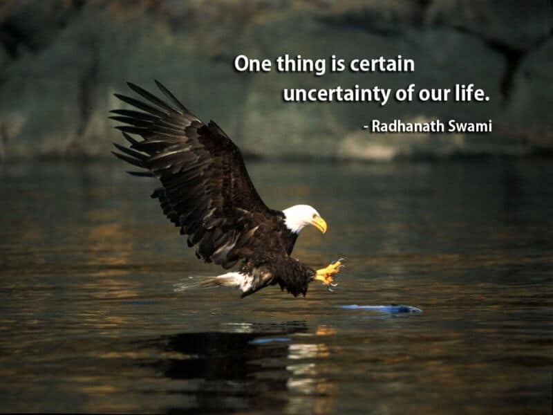 one-thing-is-certain-uncertainty-of-our-life-radhanath-swami-nature-quote
